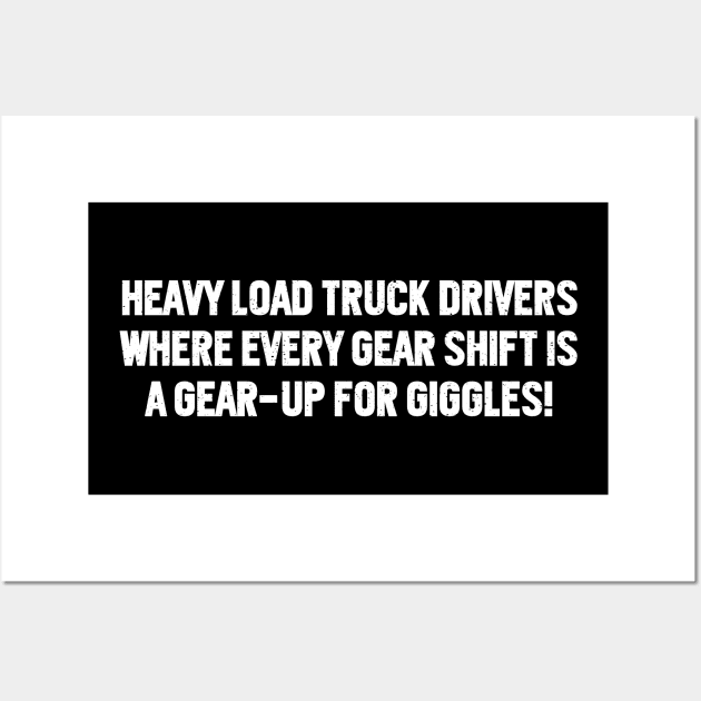 Heavy Load Truck Drivers Wall Art by trendynoize